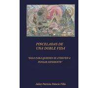 Pinceladas de una doble vida: Solo para quienes se atreven a pensar diferente