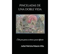 Pinceladas de una doble vida: Solo para quienes se atreven a pensar diferente