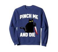 Pinch Me and Die Sweatshirt