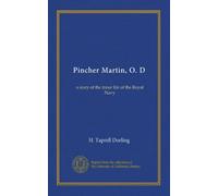 Pincher Martin, O. D: a story of the inner life of the Royal Navy