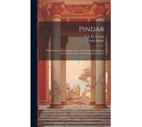 Pindar: The Nemean And Isthmian Odes: With Notes Explanatory And Critical, Intro., And Introductory Essays