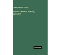 Pindar's Leben und Dichtung dargestellt