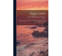 Pine Chips: A Brief Preachment On Sights And Scenes Along The Line Of The Butte County Railroad