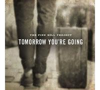 Pine Hill Project - Tomorrow You are Going