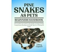 PINE SNAKES AS PETS: The Complete Care Guide To Pine Snakes, Housing, Feeding, Temperament, Breeding, And Health Tips For A Thriving Pet Snake