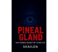 Pineal Gland: The Hidden Secrets of The Third Eye
