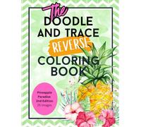 Pineapple Paradise: The Doodle and Trace Reverse Coloring Book 2nd Edition: 25 Serene Pages of Creative Calm in a Pineapple Infused Escape
