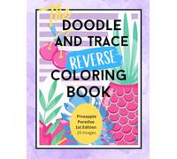 Pineapple Paradise: The Doodle & Trace Reverse Coloring Book: 25 Serene Pages of Creative Calm in a Pineapple-Infused Escape