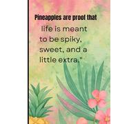 Pineapples are proof that life is meant to be spiky, sweet, and a little extra.: A Juicy Journal for Bold Thoughts & Bright Days