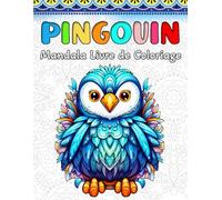Pingouin Livre de Coloriage: 60 Mandalas de Pingouins Mignons pour Enfants et Adultes