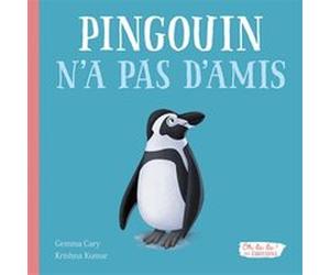 Pingouin n'a pas d'amis - Oh la la ! Les émotions Gemma Gary (Auteur), Krishna Kumar (Auteur)