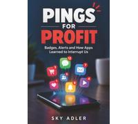 Pings for Profit: Badges, Alerts and How Apps Learned to Interrupt Us