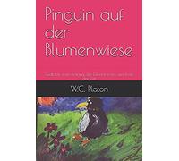 Pinguin Auf Der Blumenwiese: Gedichte Vom Anfang Der Erkenntnis Bis Zum Ende Der Zeit