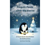 Pinguin Paule zählt die Sterne - 24 Gute-Nacht-Geschichten bis Weihnachten: Ein Vorlese-Adventskalender mit 24 Geschichten und Ausmalbildern für die Weihnachtszeit