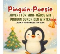 Pinguin-Poesie: Advent für Mini-Mäuse: 24 fröhliche Reime für Kleinkinder - Mit Pinguin, Rentier & vielen Freunden durch den Advent