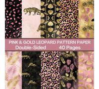 Pink and Gold Leopard Scrapbook Paper: 40 Pages: Double Sided Leopard Pattern Paper: For Scrapbooking, Card Making, Origami, DIY and More