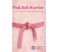 Pink Belt Warrior: A Cancer Journal for Healing, Strength and Hope