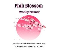 Pink Blossom Weekly Planner: Undated Weekly Organizer for Women - Plan Your Days, Stay Motivated & Keep Life in Balance