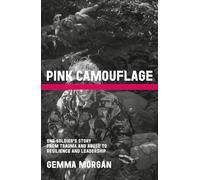 Pink Camouflage: One soldier's story from trauma and abuse to resilience and leadership