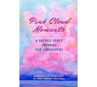 Pink Cloud Moments: A Sacred Space Journal for Caregivers