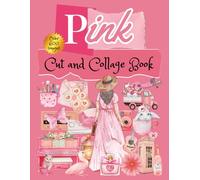 Pink Cut and Collage Book: Over 600 Images for Paper Crafting, Scrapbooking, Card Making, Journaling, Vision Boards and More