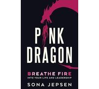 Pink Dragon: Breathe Fire Into Your Life and Leadership