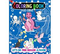 Pink Dragon in the Wonderland Coloring Book: Adorable Fantasy Animals Coloring Book for Kids Ages 4-12 Years (and Beyond)