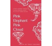 Pink Elephant Pink Cloud A Poetic Journey Through A Binge Drinking Frenzy To A Life Of Sober Success