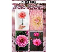 Pink Flowers Photo Book: Fabulous Images Of Natural Beauty For Adults/ Great Gift /Awesome Illustrations To Relax And Unwind