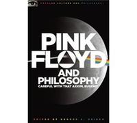 Pink Floyd and Philosophy George A. Reisch (Auteur)