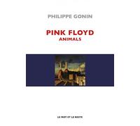 Pink Floyd - Animals - Philippe Gonin - Le Mot Et Le Reste - broché - Biographie