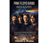 PINK FLOYD BAND BIOGRAPHY: The story of the visionary rock collective that redefined progressive music, concept albums and psychological storytelling