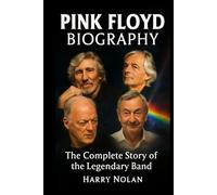 Pink Floyd Biography: The Complete Story of the Legendary Band