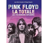 Pink Floyd - La Totale: Les 179 chansons expliquées