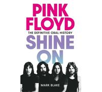 Pink Floyd Shine On: The Definitive Oral History
