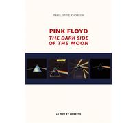 Pink floyd - the dark side of the moon The dark side of the moon - Philippe Gonin - Le Mot Et Le Reste - broché - Biographie
