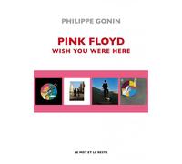 Pink Floyd Wish You Were Here - Philippe Gonin - Le Mot Et Le Reste - broché - Monographie