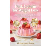 Pink Gelatin for Weight Loss: Activate Your Natural GLP-1 Response - The 30-Day Diet Program with 45 Recipes to Burn Fat and Control Appetite
