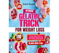 Pink Gelatin Trick for Weight Loss: Delicious Guide to Eating Less, Controlling Cravings, and Losing Weight Without Feeling Deprived