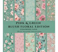 Pink & Green Collection: Blush Floral Edition Scrapbook Papers: Scrapbook, junk journals, collage and other creative paper projects