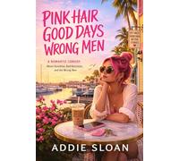 PINK HAIR. GOOD DAYS. WRONG MEN: A Romantic Comedy About Sunshine and Bad Decisions
