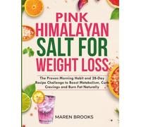 Pink Himalayan Salt for Weight Loss: The Proven Morning Habit and 28-Day Recipe Challenge to Boost Metabolism, Curb Cravings and Burn Fat Naturally