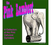 Pink Lambert: A Collection of The First Celluloid Cylinders