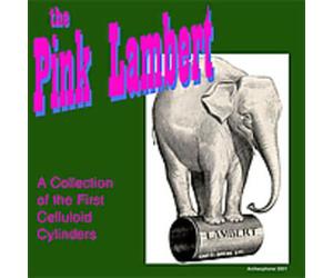 Pink Lambert: A Collection of The First Celluloid Cylinders