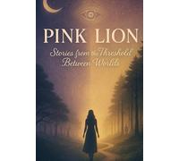 Pink Lion: Stories from the Threshold Between Worlds