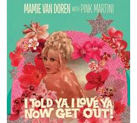 Mamie Van Doren with Pink Martini – I Told Ya I Love Ya Now Get Out – Vinyle