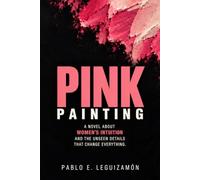 PINK PAINTING: A novel about women’s intuition and the unseen details that change everything.