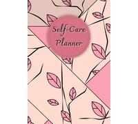 Pink Pink Leaves Cover: Self-Care Planner for daily reflection, planning, and restoring your inner peace, to help you stay on top of your physical and mental well-being, 120 pages, Size 6” x 9”.