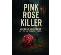 Pink Rose Killer: "Justice Has Scent and Blood Isn't The Only Thing That Stains."