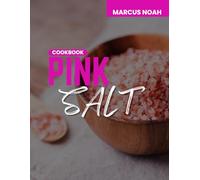 Pink salt cookbook: THE EASY RECIPE FOR OPTIMAL HEALTH AND Enhanced Metabolism with Minerals for Vitality